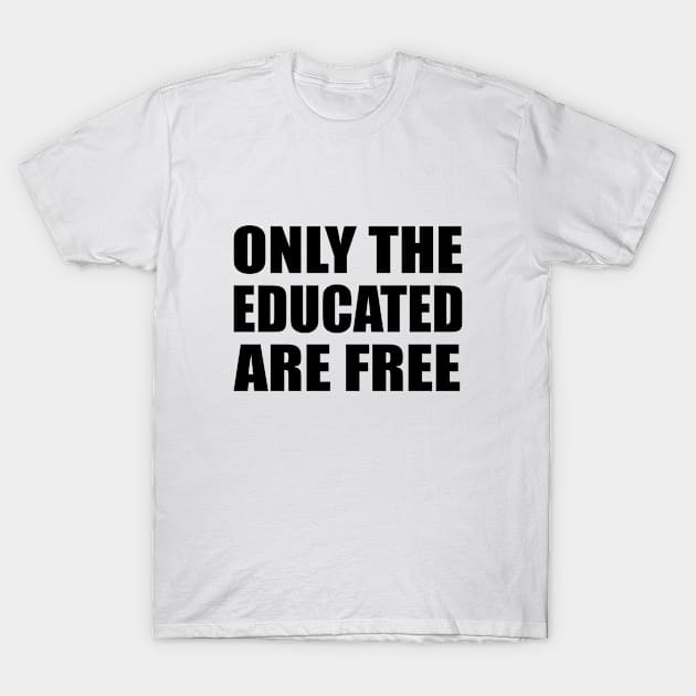 Only the educated are free T-Shirt by DinaShalash